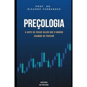 Fernandes Preçologia: A arte de criar valor que o mundo chamou de Pricing Fernandes Preçologia: A arte de criar valor que o mundo chamou de Pricing