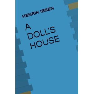IBSEN, HENRIK A DOLL'S HOUSE IBSEN, HENRIK A DOLL'S HOUSE