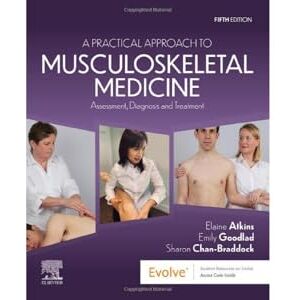 Atkins DProf MA Cert FE FCSP, Elaine A Practical Approach to Musculoskeletal Medicine: Assessment, Diagnosis and Treatment Atkins DProf MA Cert FE FCSP, Elaine A Practical Approach to Musculoskeletal Medicine: Assessment, Diagnosis and Treatment