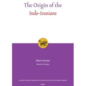 Kuz'mina The Origin of the Indo-Iranians: 3 (Leiden Indo-European Etymological Dictionary Series, 3) Kuz'mina The Origin of the Indo-Iranians: 3 (Leiden Indo-European Etymological Dictionary Series, 3)