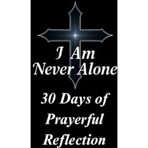 Robinson I Am Never Alone: 30 Days of Prayerful Reflections Robinson I Am Never Alone: 30 Days of Prayerful Reflections