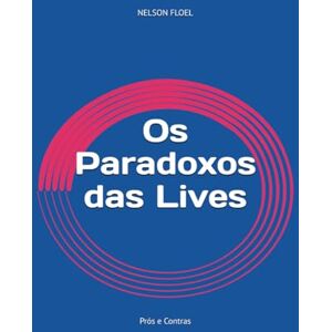 FLOEL, NELSON SATIL Os Paradoxos das Lives: Prós e Contras FLOEL, NELSON SATIL Os Paradoxos das Lives: Prós e Contras