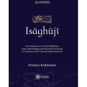 Karamali, Hamza Isaghuji: An Introduction to Critical Thinking, Logic, Epistemology, and Scientific Reasoning For Students of the Classical Islamic Sciences Karamali, Hamza Isaghuji: An Introduction to Critical Thinking, Logic, Epistemology, and Scientific Reasoning For Students of the Classical Islamic Sciences