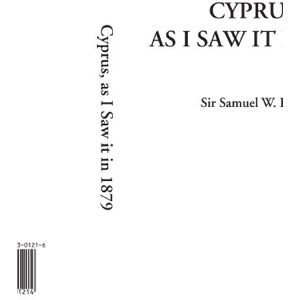 Baker, Sir Samuel W. Cyprus, as I Saw it in 1879 Baker, Sir Samuel W. Cyprus, as I Saw it in 1879