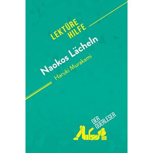 der Querleser, der Naokos Lächeln von Haruki Murakami (Lektürehilfe): Detaillierte Zusammenfassung, Personenanalyse und Interpretation der Querleser, der Naokos Lächeln von Haruki Murakami (Lektürehilfe): Detaillierte Zusammenfassung, Personenanalyse und Interpretation