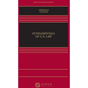 Aspen Publishing Fundamentals of U.S. Law (Aspen Casebook Series) Aspen Publishing Fundamentals of U.S. Law (Aspen Casebook Series)
