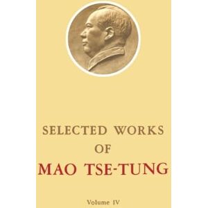 Tse-Tung, Mao Selected Works of Mao Tse-Tung: Volume 4 Tse-Tung, Mao Selected Works of Mao Tse-Tung: Volume 4