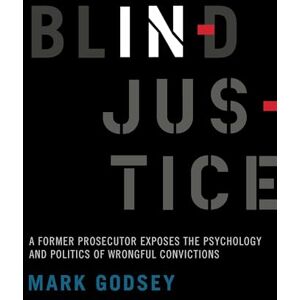 Godsey, Mark Blind Injustice: A Former Prosecutor Exposes the Psychology and Politics of Wrongful Convictions Godsey, Mark Blind Injustice: A Former Prosecutor Exposes the Psychology and Politics of Wrongful Convictions