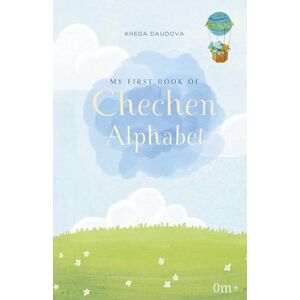Daudova, Kheda My First Book of Chechen Alphabet: Learn the Chechen letters with pictures and English help Daudova, Kheda My First Book of Chechen Alphabet: Learn the Chechen letters with pictures and English help