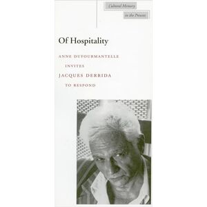 Derrida, Jacques Of Hospitality: Anne Dufourmantelle Invites Jacques Derrida to Respond (Cultural Memory in the Present) Derrida, Jacques Of Hospitality: Anne Dufourmantelle Invites Jacques Derrida to Respond (Cultural Memory in the Present)