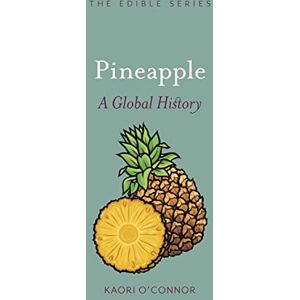 Kaori O'Connor Pineapple: A Global History (Edible) Kaori O'Connor Pineapple: A Global History (Edible)