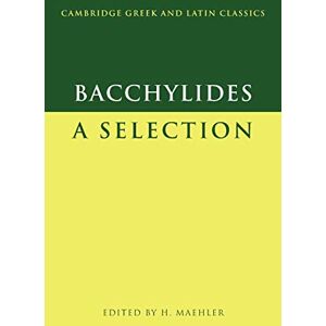 Bacchylides: A Selection (Cambridge Greek and Latin Classics) Bacchylides: A Selection (Cambridge Greek and Latin Classics)