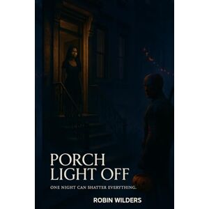 Wilders, Robin Porch Light Off: One Night Can Shatter Everything Wilders, Robin Porch Light Off: One Night Can Shatter Everything