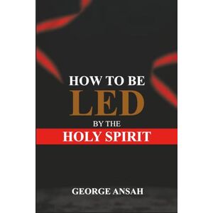 Ansah, George How To Be Le By The Spirit Ansah, George How To Be Le By The Spirit