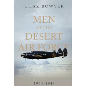 Bowyer, Chaz Men of the Desert Air Force: 1940–1943 (Heroes of the Skies) Bowyer, Chaz Men of the Desert Air Force: 1940–1943 (Heroes of the Skies)