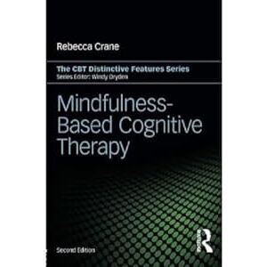 Crane, Rebecca Mindfulness-Based Cognitive Therapy: Distinctive Features Crane, Rebecca Mindfulness-Based Cognitive Therapy: Distinctive Features