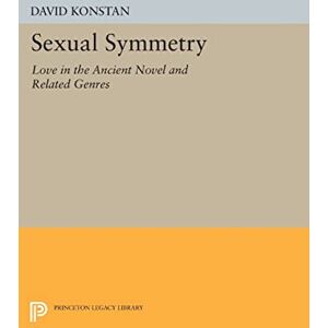 Konstan, David Sexual Symmetry: Love in the Ancient Novel and Related Genres (Princeton Legacy Library): 272 Konstan, David Sexual Symmetry: Love in the Ancient Novel and Related Genres (Princeton Legacy Library): 272