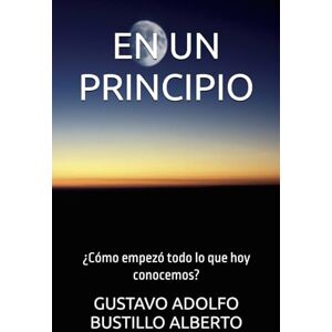 BUSTILLO ALBERTO, GUSTAVO ADOLFO EN UN PRINCIPIO: ¿Cómo empezó todo lo que hoy conocemos? BUSTILLO ALBERTO, GUSTAVO ADOLFO EN UN PRINCIPIO: ¿Cómo empezó todo lo que hoy conocemos?