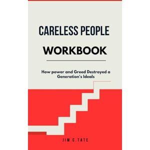 TATE, JIM C. CARELESS PEOPLE WORKBOOK: How Power and Greed Destroyed a Generation’s Ideals TATE, JIM C. CARELESS PEOPLE WORKBOOK: How Power and Greed Destroyed a Generation’s Ideals