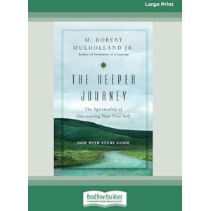Mulholland, M. Robert The Deeper Journey: The Spirituality of Discovering Your True Self Mulholland, M. Robert The Deeper Journey: The Spirituality of Discovering Your True Self