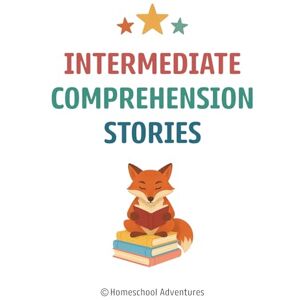 Adventures, Homeschool Intermediate Comprehension Stories: Reading Comprehension 2nd Grade Adventures, Homeschool Intermediate Comprehension Stories: Reading Comprehension 2nd Grade