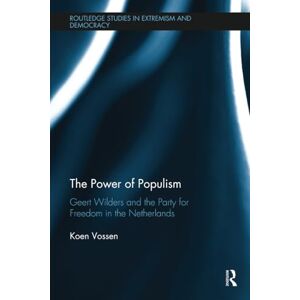 Vossen, Koen The Power of Populism: Geert Wilders and the Party for Freedom in the Netherlands (Routledge Studies in Extremism and Democracy) Vossen, Koen The Power of Populism: Geert Wilders and the Party for Freedom in the Netherlands (Routledge Studies in Extremism and Democracy)
