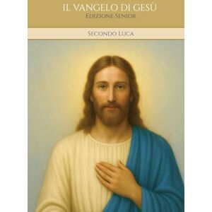 Caminho e Sabedoria, Alta Luz IL VANGELO DI GESÙ Secondo Luca: Edizione Senior Caminho e Sabedoria, Alta Luz IL VANGELO DI GESÙ Secondo Luca: Edizione Senior