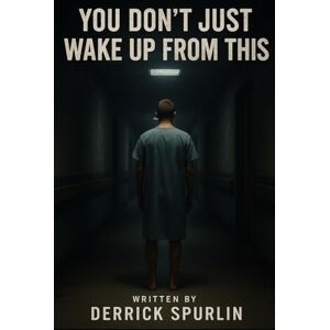Spurlin, Derrick You Don’t Just Wake Up From This Spurlin, Derrick You Don’t Just Wake Up From This