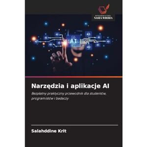 Krit, Salahddine Narzędzia i aplikacje AI: Bezp¿atny praktyczny przewodnik dla studentów, programistów i badaczy Krit, Salahddine Narzędzia i aplikacje AI: Bezp¿atny praktyczny przewodnik dla studentów, programistów i badaczy