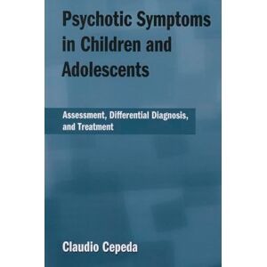 Cepeda, Claudio Psychotic Symptoms in Children and Adolescents: Assessment, Differential Diagnosis, and Treatment Cepeda, Claudio Psychotic Symptoms in Children and Adolescents: Assessment, Differential Diagnosis, and Treatment