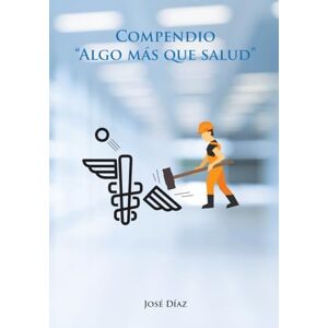 Diaz, Jose COMPENDIO “ALGO MÁS QUE SALUD” Diaz, Jose COMPENDIO “ALGO MÁS QUE SALUD”