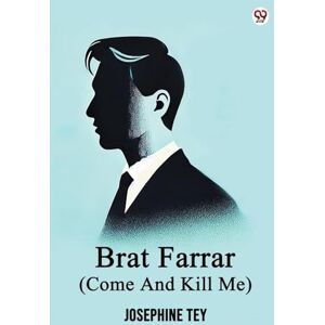 Tey, Josephine Brat Farrar (Come And Kill Me) (Edition1) Tey, Josephine Brat Farrar (Come And Kill Me) (Edition1)