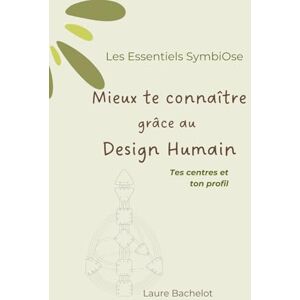 Bachelot, Laure Mieux te connaître grâce au Design Humain : tes centres et ton profil (Les Essentiels SymbiOse) Bachelot, Laure Mieux te connaître grâce au Design Humain : tes centres et ton profil (Les Essentiels SymbiOse)
