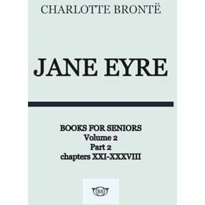 Bronte, Charlotte Jane Eyre Senior Edition: Senior-Friendly Enhange Reading Edition Part 2 Chapter XXI-XXXVIII Bronte, Charlotte Jane Eyre Senior Edition: Senior-Friendly Enhange Reading Edition Part 2 Chapter XXI-XXXVIII