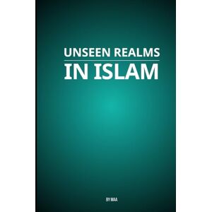 AA, M Unseen Realms in Islam AA, M Unseen Realms in Islam