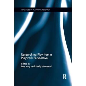 Researching Play from a Playwork Perspective (Advances in Playwork Research) Researching Play from a Playwork Perspective (Advances in Playwork Research)