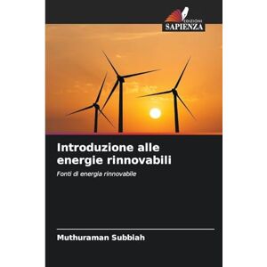Subbiah, Muthuraman Introduzione alle energie rinnovabili: Fonti di energia rinnovabile Subbiah, Muthuraman Introduzione alle energie rinnovabili: Fonti di energia rinnovabile