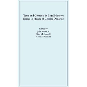Texts and Contexts in Legal History: Essays in Honor of Charles Donahue Texts and Contexts in Legal History: Essays in Honor of Charles Donahue