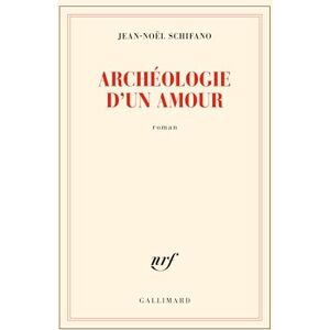 Schifano, Jean-Noël Archéologie d'un amour Schifano, Jean-Noël Archéologie d'un amour