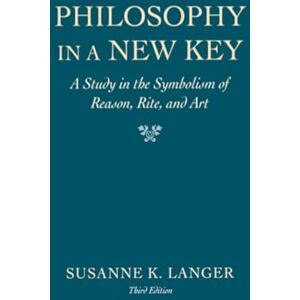 Langer Philosophy in a New Key: A Study in the Symbolism of Reason, Rite, and Art, Third Edition (Harvard Paperbacks) Langer Philosophy in a New Key: A Study in the Symbolism of Reason, Rite, and Art, Third Edition (Harvard Paperbacks)