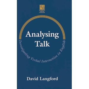 Langford, David Analysing Talk: Investigating Verbal Interaction in English: 1 (Studies in English Language) Langford, David Analysing Talk: Investigating Verbal Interaction in English: 1 (Studies in English Language)