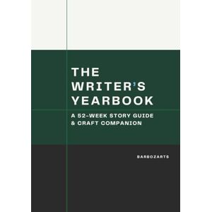 Barboza, Steven The Writer's Yearbook: A 52-Week Story Guide & Craft Companion Barboza, Steven The Writer's Yearbook: A 52-Week Story Guide & Craft Companion
