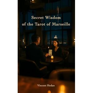 Vincent Secret Wisdom of the Tarot of Marseille: reveal the arcana of your life Vincent Secret Wisdom of the Tarot of Marseille: reveal the arcana of your life