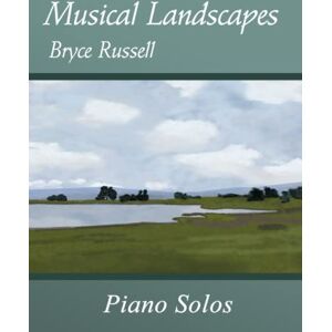 Russell, Bryce Musical Landscapes: Piano Solos Russell, Bryce Musical Landscapes: Piano Solos