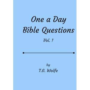 Wolfe, T. G. One A Day Bible Questions: Vol. 1 Wolfe, T. G. One A Day Bible Questions: Vol. 1