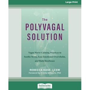 Kase, Rebecca The Polyvagal Solution: Vagus Nerve-Calming Practices to Soothe Stress, Ease Emotional Overwhelm, and Build Resilience (Large Print Edition) Kase, Rebecca The Polyvagal Solution: Vagus Nerve-Calming Practices to Soothe Stress, Ease Emotional Overwhelm, and Build Resilience (Large Print Edition)