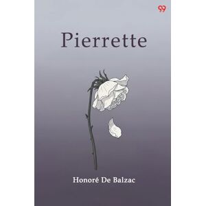 De Balzac, Honore Pierrette (Edition1) De Balzac, Honore Pierrette (Edition1)
