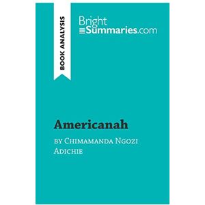 Summaries, Bright Americanah by Chimamanda Ngozi Adichie (Book Analysis): Detailed Summary, Analysis and Reading Guide (BrightSummaries.com) Summaries, Bright Americanah by Chimamanda Ngozi Adichie (Book Analysis): Detailed Summary, Analysis and Reading Guide (BrightSummaries.com)