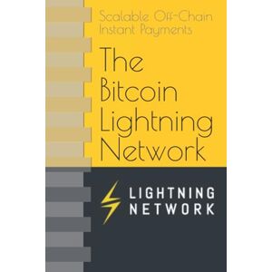 Poon, Joseph The Bitcoin Lightning Network: Scalable Off-Chain Instant Payments Poon, Joseph The Bitcoin Lightning Network: Scalable Off-Chain Instant Payments