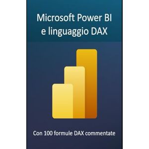 Dominici, Riccardo Microsoft Power BI e linguaggio DAX: Creazione di tabelle e grafici Pivot senza codice per ottenere straordinarie informazioni per il management ... di informatica e applicazioni Microsoft 365) Dominici, Riccardo Microsoft Power BI e linguaggio DAX: Creazione di tabelle e grafici Pivot senza codice per ottenere straordinarie informazioni per il management ... di informatica e applicazioni Microsoft 365)